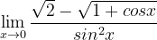 \dpi{120} \lim_{x\rightarrow 0}\frac{\sqrt{2}-\sqrt{1+cosx}}{sin^{2}x}